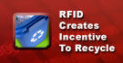 RFID Creates Incentive To Recycle